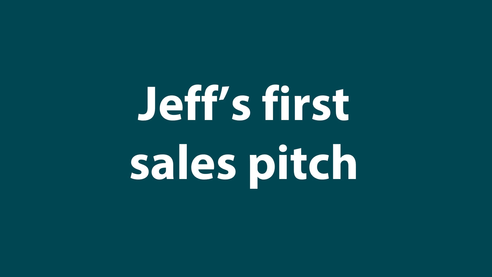 Sales 10 - Jeff’s first sales pitch